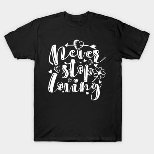 'Never Stop Loving' Awesome Family Love Gift T-Shirt